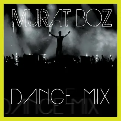 Dance Mix - Murat Boz Dance Mix - Murat Boz