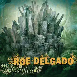 Mundo plastificado - Roe Delgado Mundo plastificado - Roe Delgado