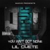 You Ain't Got None (feat. Lil Cuete) - Single