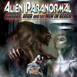 Alien Paranormal: Bigfoot, UFOs and the Men in Black