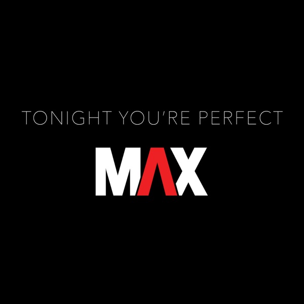 Tonight You're Perfect - Single - MAX