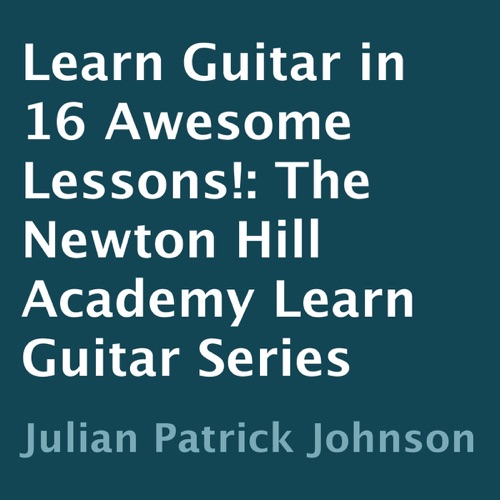 Learn Guitar in 16 Awesome Lessons!: The Newton Hill Academy Learn Guitar Series (Unabridged) cover