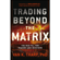 Van Tharp - Trading Beyond the Matrix: The Red Pill for Traders and Investors (Unabridged)