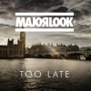 Major Look - Too Late