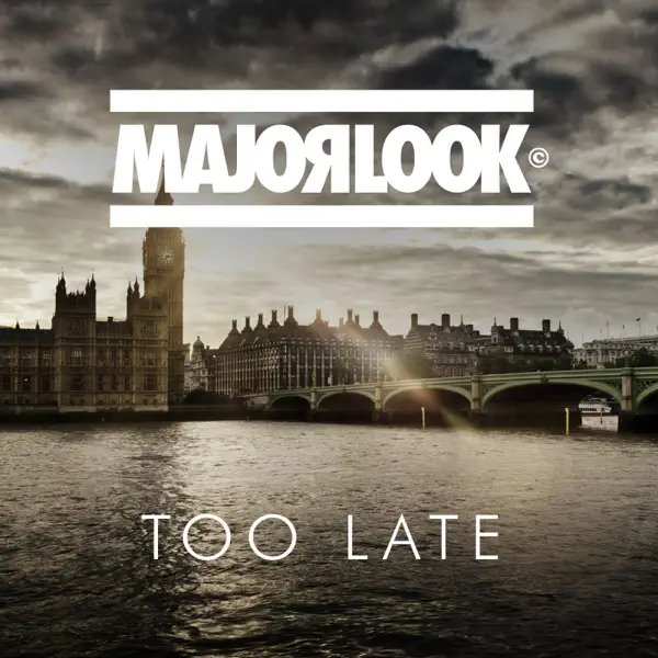 Too Late — Major Look