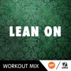 Lean On (R.P. Workout Mix) - Single