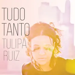 Tudo Tanto - Tulipa Ruiz