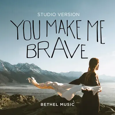 You Make Me Brave (Studio Version) - Single - Bethel Music