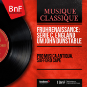 Frührenaissance: Serie C. England um John Dunstable (Mono Version) - Pro Musica Antiqua & Safford Cape