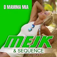 O Mamma Mia — Mejk & Sequence
