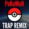 Pokemon (Trap Remix) - Go To Theme System lyrics