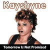 Kayshyne - Tomorrow Is Not Promised