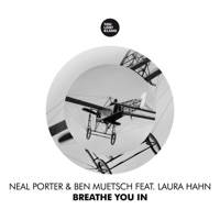 Neal Porter & Ben Muetsch - Breathe You In (feat. Laura Hahn) [Moritz Hofbauer Remix]