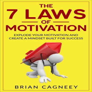 The 7 Laws of Motivation: Explode Your Motivation and Create a Mindset Built for Success (Unabridged)