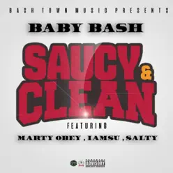 Saucy & Clean (feat. Marty Obey, Iamsu! & Salty) - Single - Baby Bash Saucy & Clean (feat. Marty Obey, Iamsu! & Salty) - Single - Baby Bash