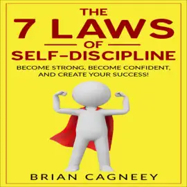 The 7 Laws of Self-Discipline: Become Strong, Become Confident and Create Your Success  (Unabridged)