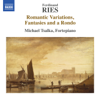 Ries: Romantic Variations, Fantasies and a Rondo - Michael Tsalka