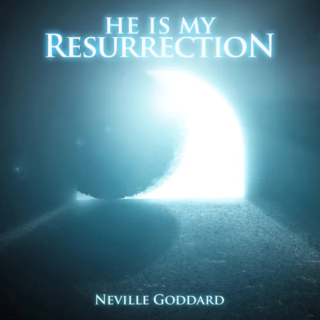 He Is My Resurrection: Neville Goddard Lectures (Unabridged)