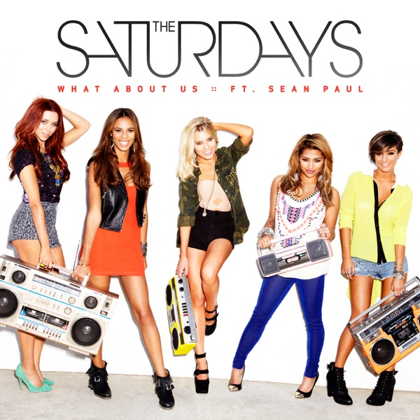 The Saturdays - What About Us