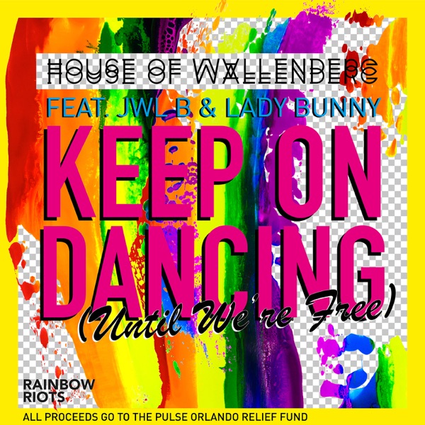 Keep On Dancing (Until We're Free) [feat. Jwl B & Lady Bunny] - Single - House of Wallenberg