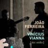 João Ferreira & Vinícius Vianna