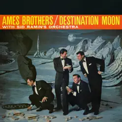 Destination Moon - Ames Brothers Destination Moon - Ames Brothers