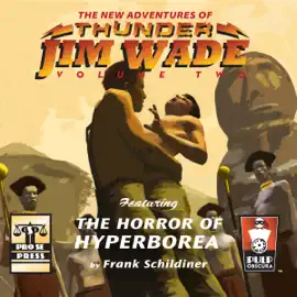The Horror of Hyperborea: The New Adventures of Thunder Jim Wade, Volume Two (Unabridged)