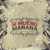 Stream & download Si Me Muero Mañana - Single