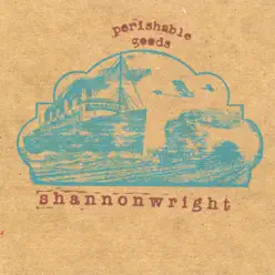 Perishable Goods - Shannon Wright