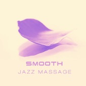 Smooth Jazz Massage: Soothing Sounds of Piano, Soft Music for Relaxation, Instrumental Jazz Ambient artwork
