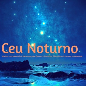Céu Noturno – Música Instrumental de Natureza para Dormir e Combater Disturbios de Insonia e Ansiedade