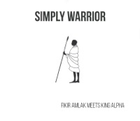 Simply Warrior - Fikir Amlak & King Alpha