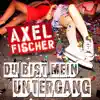 Axel Fischer - Du bist mein Untergang