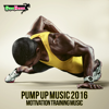 Pump Up Music 2016: Motivation Training Music - Various Artists