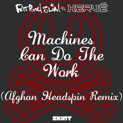Machines Can Do the Work (Afghan Headspin Remix) [Fatboy Slim vs. Hervé] - Single - Fatboy Slim