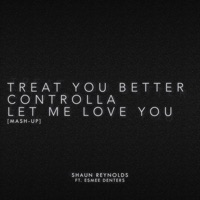 Treat You Better / Controlla / Let Me Love You (Mash-Up) - Single - Shaun Reynolds