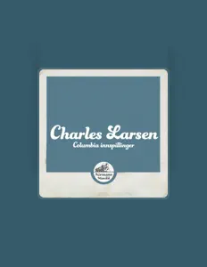 Dengarkan Charles Larsen, tonton video musik, baca bio, lihat tanggal tur & lainnya!
