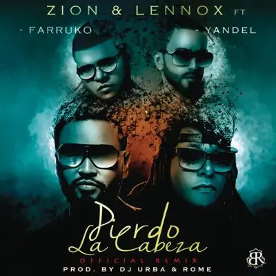 Pierdo la Cabeza (Remix) [feat. Farruko & Yandel] - Single - Zion & Lennox