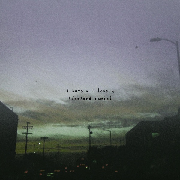 i hate u, i love u (feat. Olivia O'Brien) [Deepend Remix] - Single - gnash