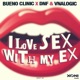 I Love Sex With My Ex Bueno Clinic vs DNF vs Vnalogic Single