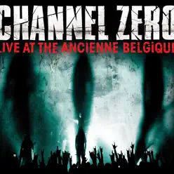 Live @ the Ancienne Belgique - Channel Zero