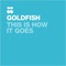 This Is How It Goes - GoldFish lyrics