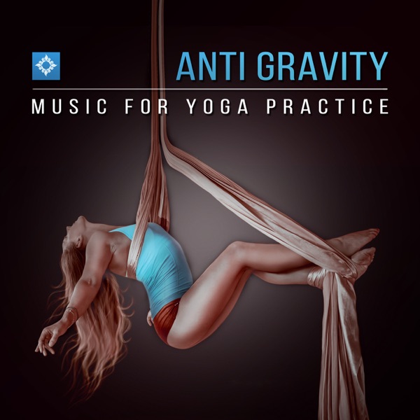 Anti Gravity: Music for Yoga Practice, Relaxing Nature Sounds for Healing Moments, Cool Yoga Class Music