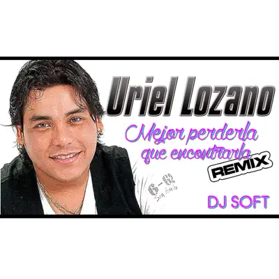 Mejor Perderla Que Encontrarla (Remix) - Single - Uriel Lozano