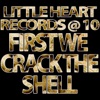 Little Heart Records @ 10: First We Crack the Shell