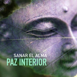 Paz Interior - Encontrar la Paz Espiritual y la Serenidad con la Música, Canciones para Sanar el Alma