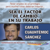 Sea el factor de cambio en su trabajo (En Vivo) - Carlos Cuauhtémoc Sánchez