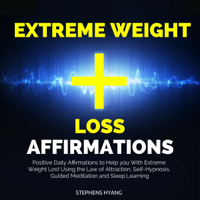 Stephens Hyang - Extreme Weight Loss Affirmations: Positive Daily Affirmations to Help You with Extreme Weight Lost Using the Law of Attraction, Self-Hypnosis, Guided Meditation and Sleep Learning (Unabridged) artwork