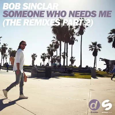Someone Who Needs Me (The Remixes Part 2) - EP - Bob Sinclar