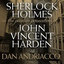 Sherlock Holmes: The Peculiar Persecution of John Vincent Harden (Unabridged)